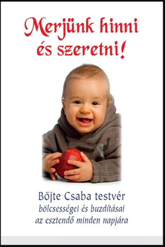 Merjünk hinni és szeretni! - Böjte Csaba Legkelendőbb
