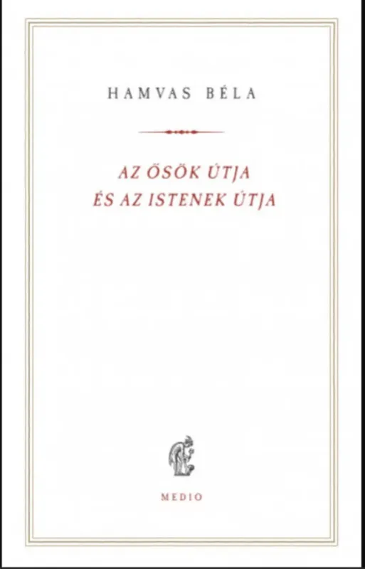 Az ősök útja és az istenek útja - Hamvas Béla Prémium