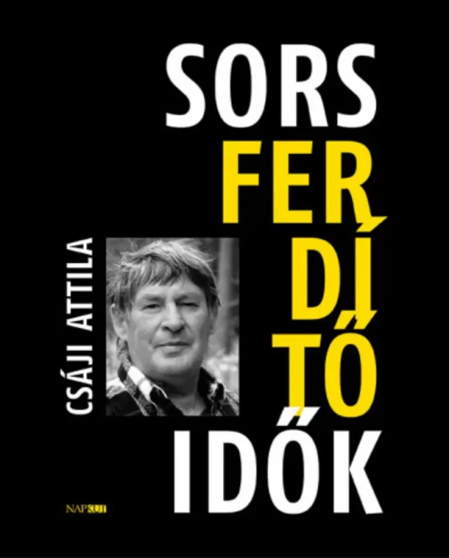 Sorsferdítő idők - Csáji Attila Nézd meg most