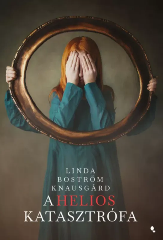 A Helios-katasztrófa - Linda Boström-Knausgard Legnépszerűbb