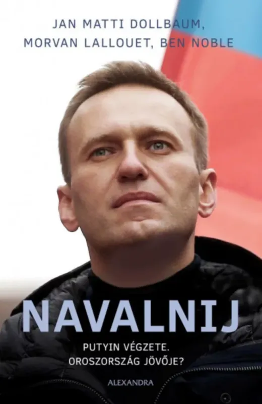 Navalnij - Putyin végzete, Oroszország jövője? - Jan Matti Dollbaum - Morvan Lallouet - Ben Noble Kihagyhatatlan ajánlat