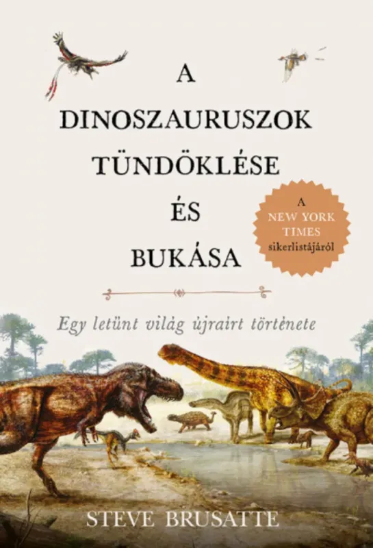 Akció A dinoszauruszok tündöklése és bukása - Steve Brusatte