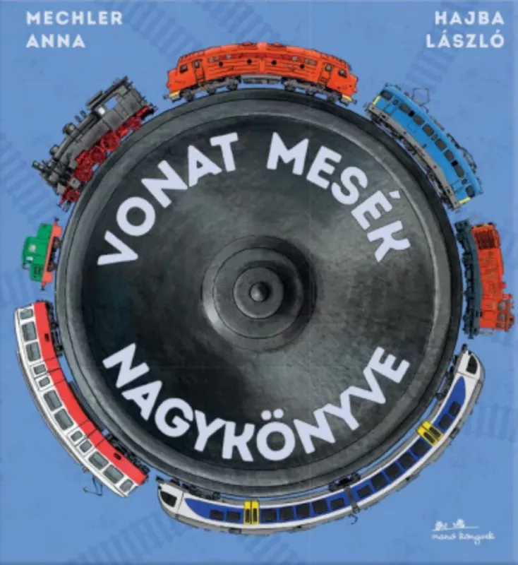 Vonat mesék nagykönyve - Hajba László - Mechler Anna Ne maradj le