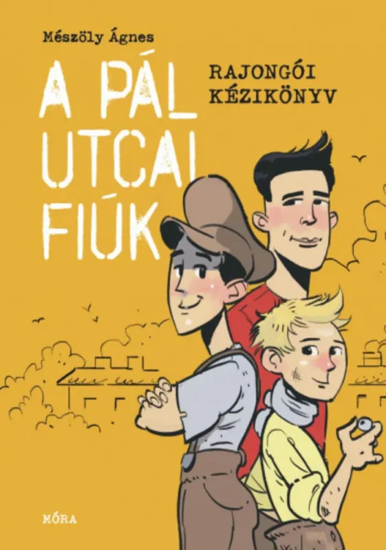 A Pál utcai fiúk - Rajongói kézikönyv - Mészöly Ágnes Olcsóbb