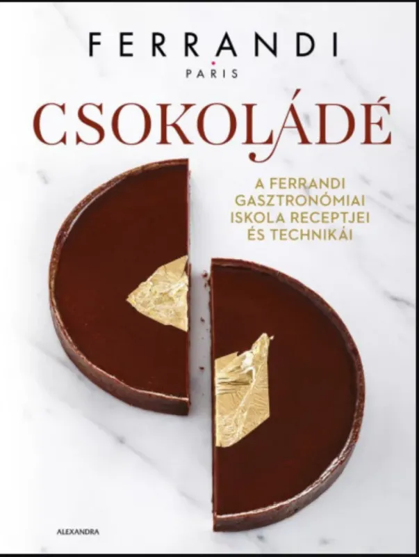 Csokoládé - A Ferrandi gasztronómiai iskola receptjei és technikái - Ferrandi Vedd meg most