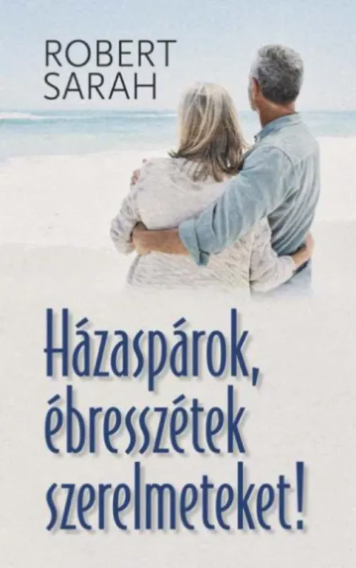 Házaspárok, ébresszétek szerelmeteket! - Robert Sarah Vedd meg most
