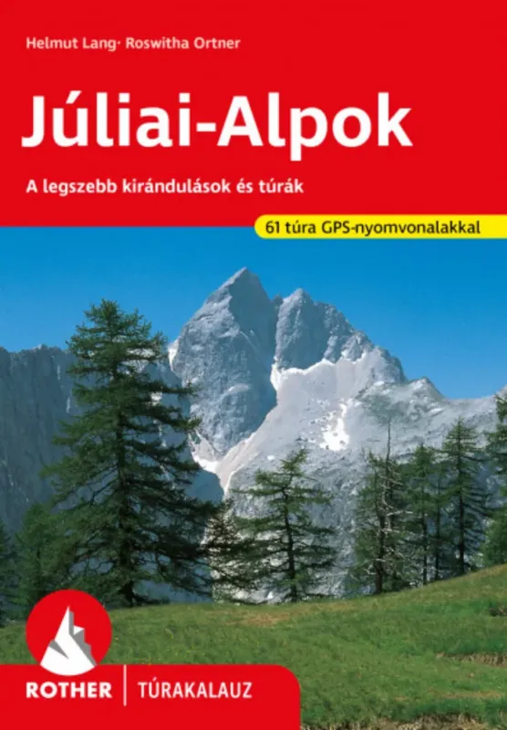 Júliai-Alpok Rother túrakalauz - Helmut Lang - Roswitha Ortner Biztonságos vásárlás