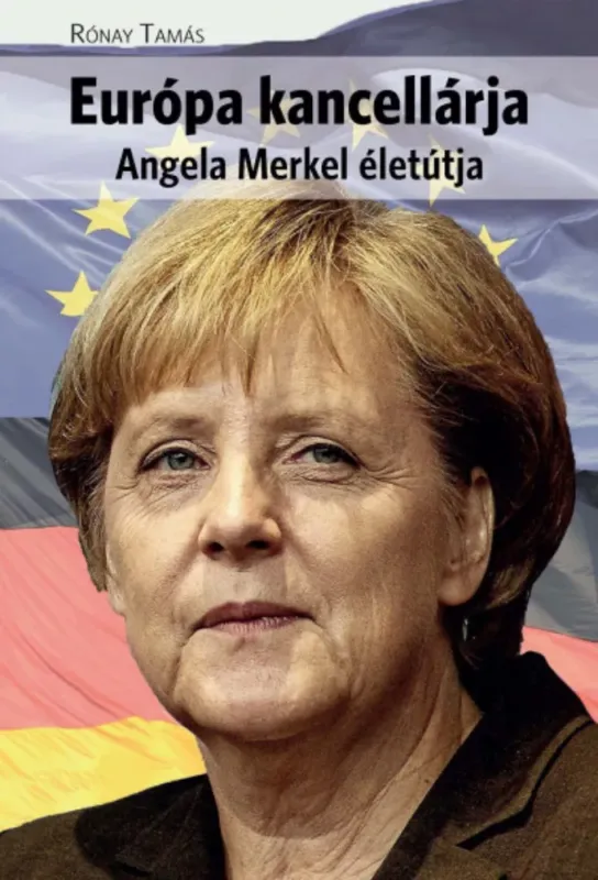 Kedvezmény Európa kancellárja - Angela Merkel életútja - Rónay Tamás