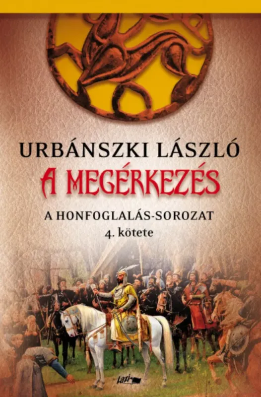 A megérkezés - Honfoglalás-sorozat 4. - Urbánszki László Újdonság