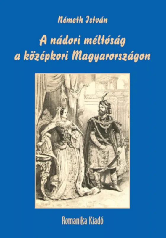 Biztonságos fizetés A nádori méltóság a középkori Magyarországon - Németh István