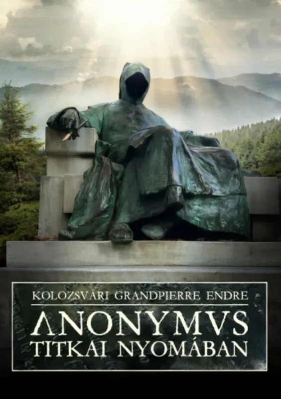Anonymus titkai nyomában - Kolozsvári Grandpierre Endre Rendeld meg most