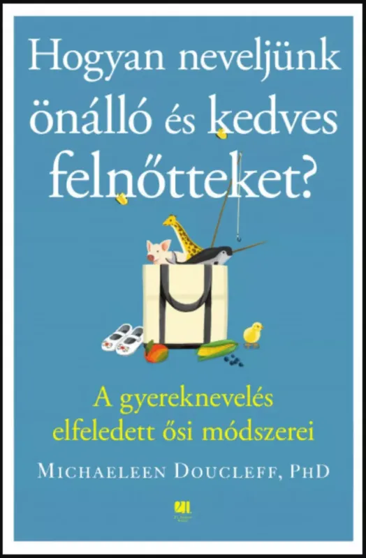 Olcsó Hogyan neveljünk önálló és kedves felnőtteket? - Michaeleen Doucleff