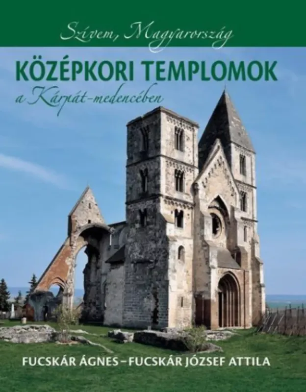 Középkori templomok a Kárpát-medencében - Fucskár József Attila - Fucskár Ágnes Kihagyhatatlan ajánlat