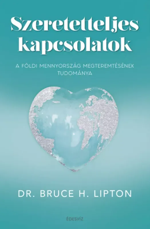 Különleges ajánlat Szeretetteljes kapcsolatok - Dr. Bruce H. Lipton