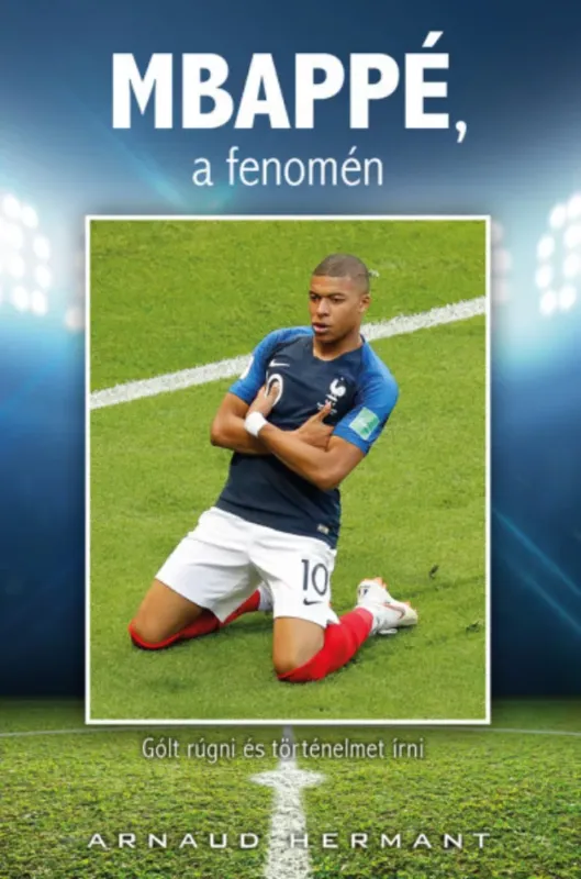 Legkelendőbb Mbappé, a fenomén - Arnaud Hermant