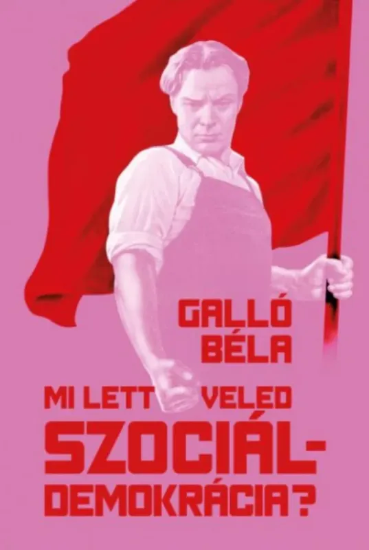 Mi lett veled szociáldemokrácia? - Galló Béla Akció