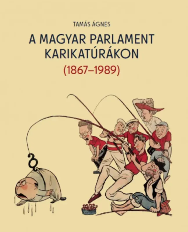 Kedvezményes ár A magyar parlament karikatúrákon (1867-1989) - Tamás Ágnes