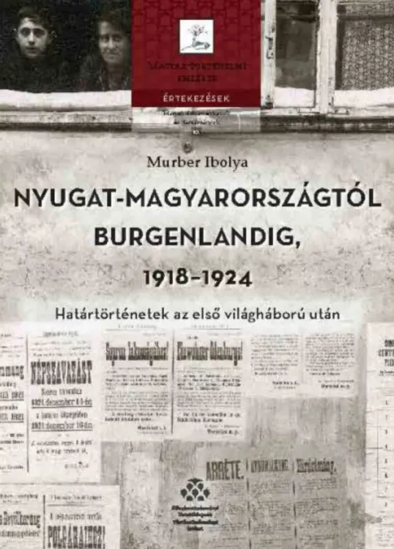 Exkluzív ajánlat Nyugat-Magyarországtól Burgenlandig 1918-1924 - Murber Ibolya