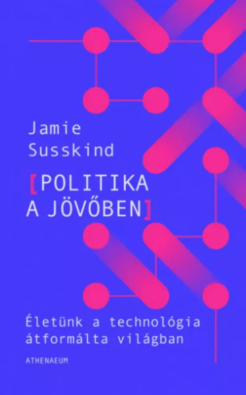 Rendeld meg most Politika a jövőben - Jamie Susskind
