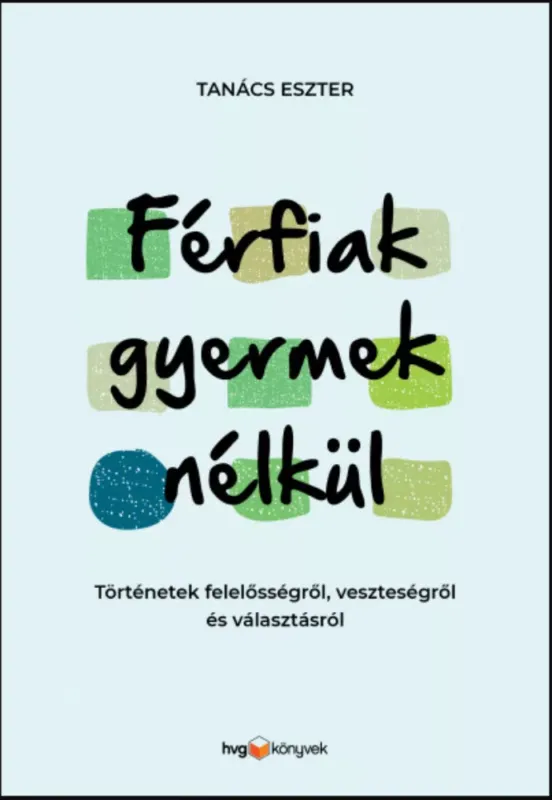 Férfiak gyermek nélkül - Tanács Eszter Újdonság