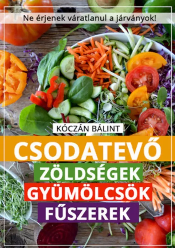 Csodatevő zöldségek, gyümölcsök, fűszerek - Kóczán Bálint Csak ma
