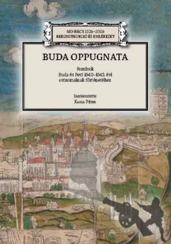 Nézd meg most Buda oppugnata - Kasza Péter szerk.
