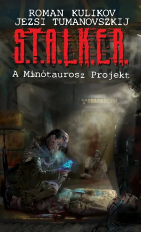Kiárusítás S.T.A.L.K.E.R. - A Minótaurosz Projekt - Roman Kulikov - Jezsi Tumanovszkij