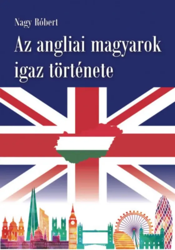 Az angliai magyarok igaz története - Nagy Róbert Olcsó