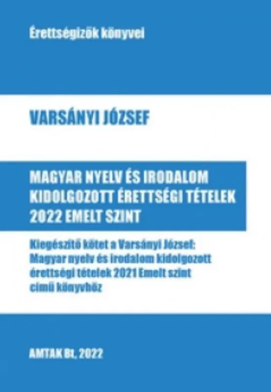 Újdonság Magyar nyelv és irodalom kidolgozott érettségi tételek 2022 - Emelt szint - Varsányi József
