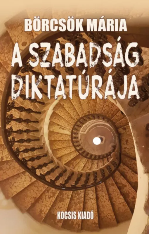 A szabadság diktatúrája - Börcsök Mária Vedd meg online