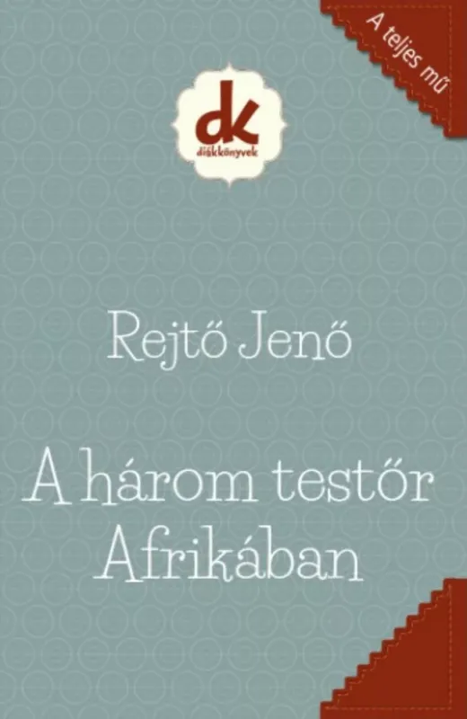 A három testőr Afrikában - Rejtő Jenő Kedvezmény