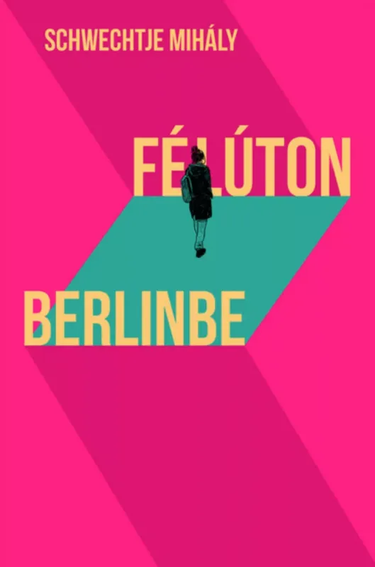 Végkiárusítás Félúton Berlinbe - Schwechtje Mihály