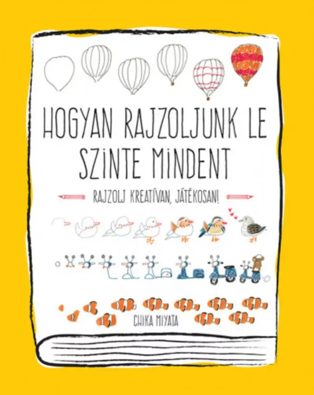 Hogyan rajzoljunk le szinte mindent - Chika Miyata Vedd meg most