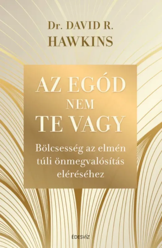 Legkelendőbb Az egód nem te vagy - Dr. David R. Hawkins