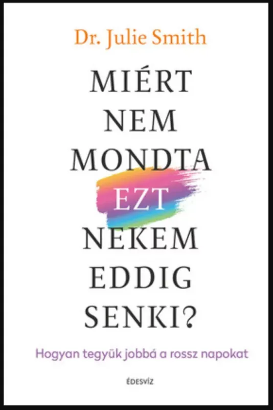 Olcsó Miért nem mondta EZT nekem eddig senki? - Dr. Julie Smith