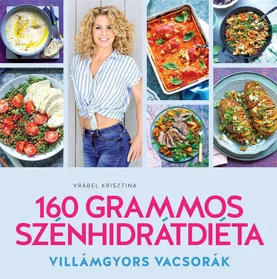 Vásárlói kedvenc 160 grammos szénhidrátdiéta - Villámgyors vacsorák - Vrábel Krisztina