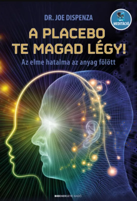 Azonnal elérhető A placebo te magad légy! - Dr. Joe Dispenza