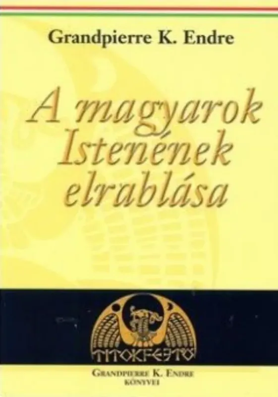 Utolsó esély A magyarok Istenének elrablása - Grandpierre K. Endre