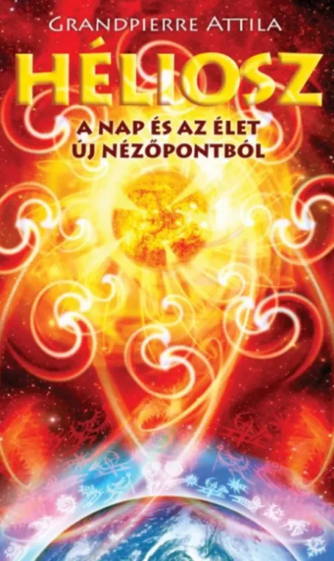 Héliosz - A Nap és az élet új nézőpontból - Grandpierre Attila Alacsony ár