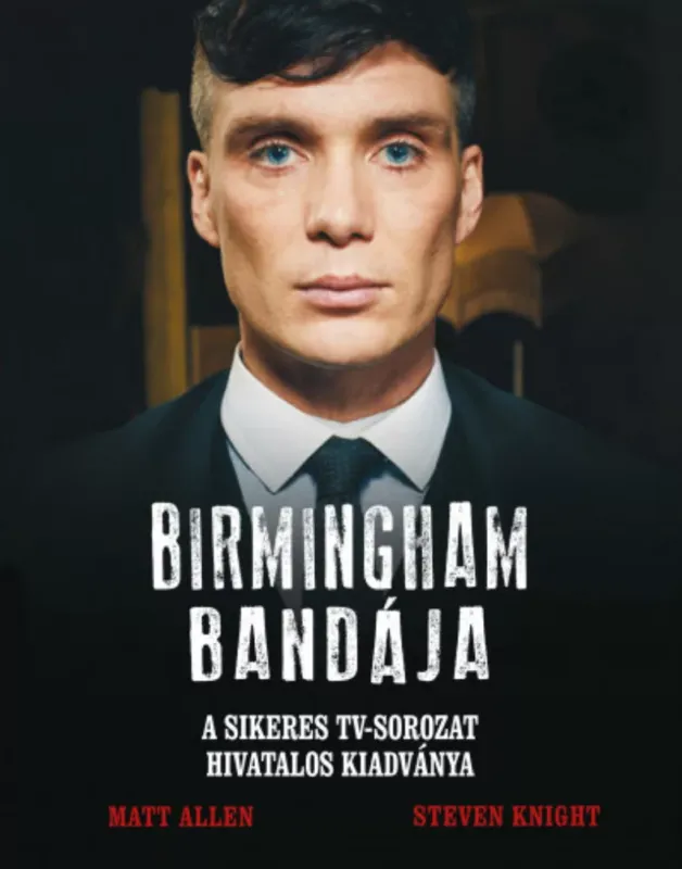 Birmingham Bandája - Matt Allen - Steven Knight Kedvezmény