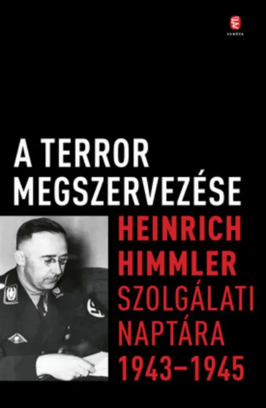 Vedd meg most A terror megszervezése - Heinrich Himmler szolgálati naptára 1943 - 1945