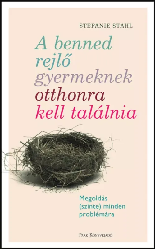 A benned rejlő gyermeknek otthonra kell találnia - Stefanie Stahl (2022) Ajánlat
