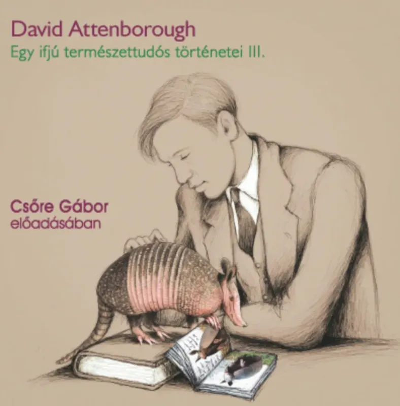 Rendeld meg most Egy ifjú természettudós történetei 3. - Hangoskönyv - David Attenborough - Csőre Gábor