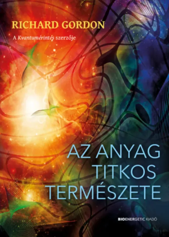 Az anyag titkos természete - Richard Gordon Vásárlói kedvenc