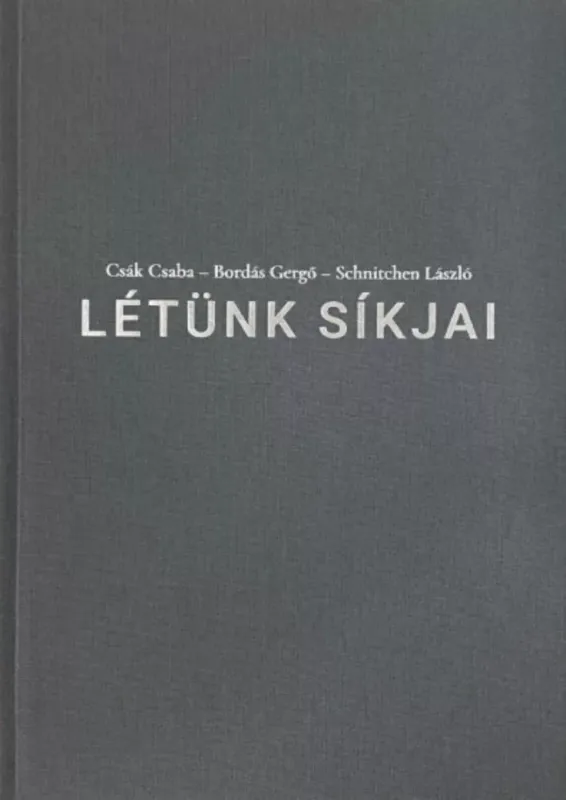 Vedd meg online Létünk síkjai - Bordás Gergő - Csák Csaba - Schnitchen László