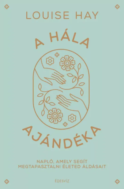 A hála ajándéka - Louise L. Hay Azonnal elérhető