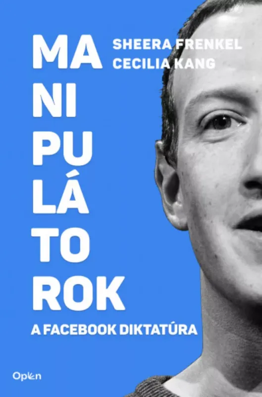 Biztonságos vásárlás Manipulátorok - A Facebook diktatúra - Sheera Frenkel - Cecilia Kang