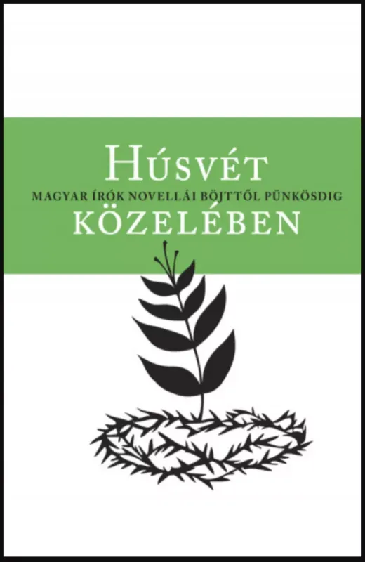 Árcsökkenés Húsvét közelében - Magyar írók novellái böjttől pünkösdig