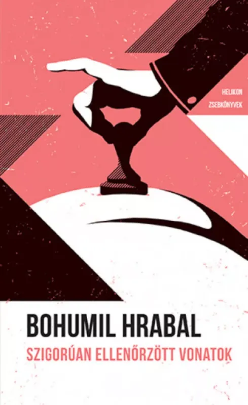 Csak ma Helikon Zsebkönyvek 118. - Szigorúan ellenőrzött vonatok - Bohumil Hrabal