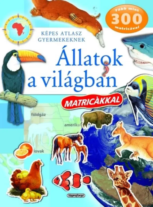 Népszerű Állatok a világban matricákkal - Képes atlasz gyermekeknek